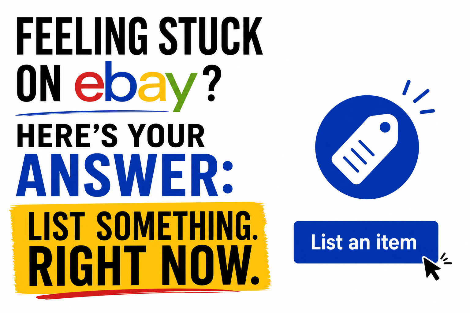 Feeling Stuck on eBay? Here's Your Answer: List Something. Right Now.
